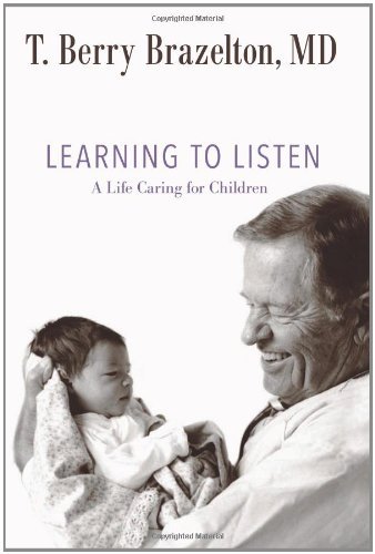 T. Berry Brazelton/Learning to Listen@A Life Caring for Children